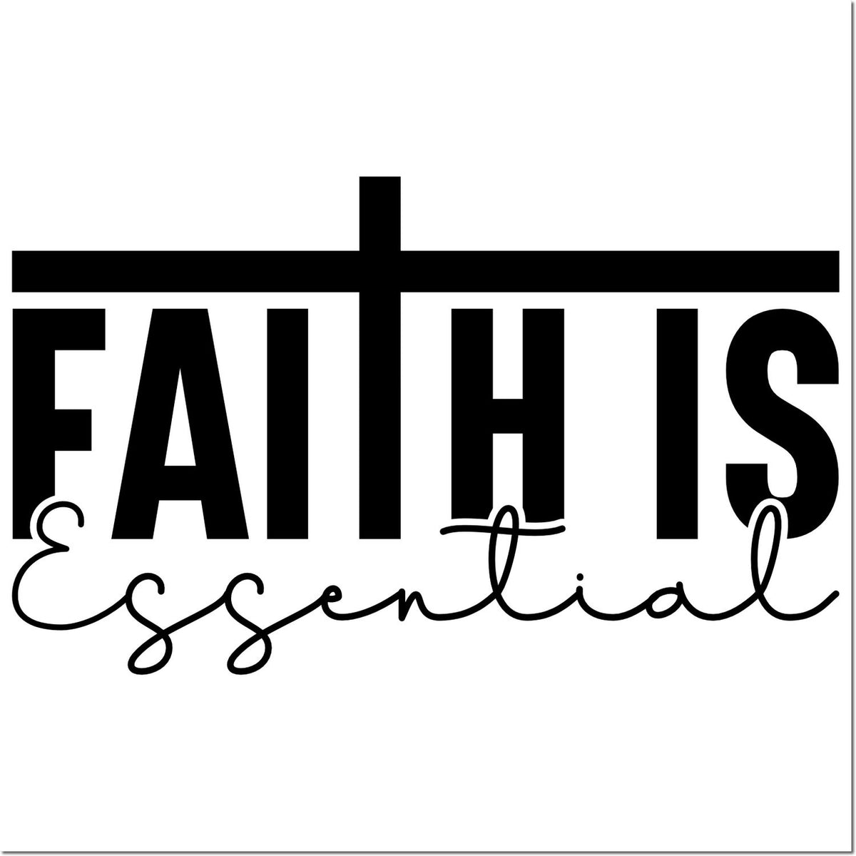 Black Faith Is Essential stamp and seal design with bold black block letters and cursive script on white background.