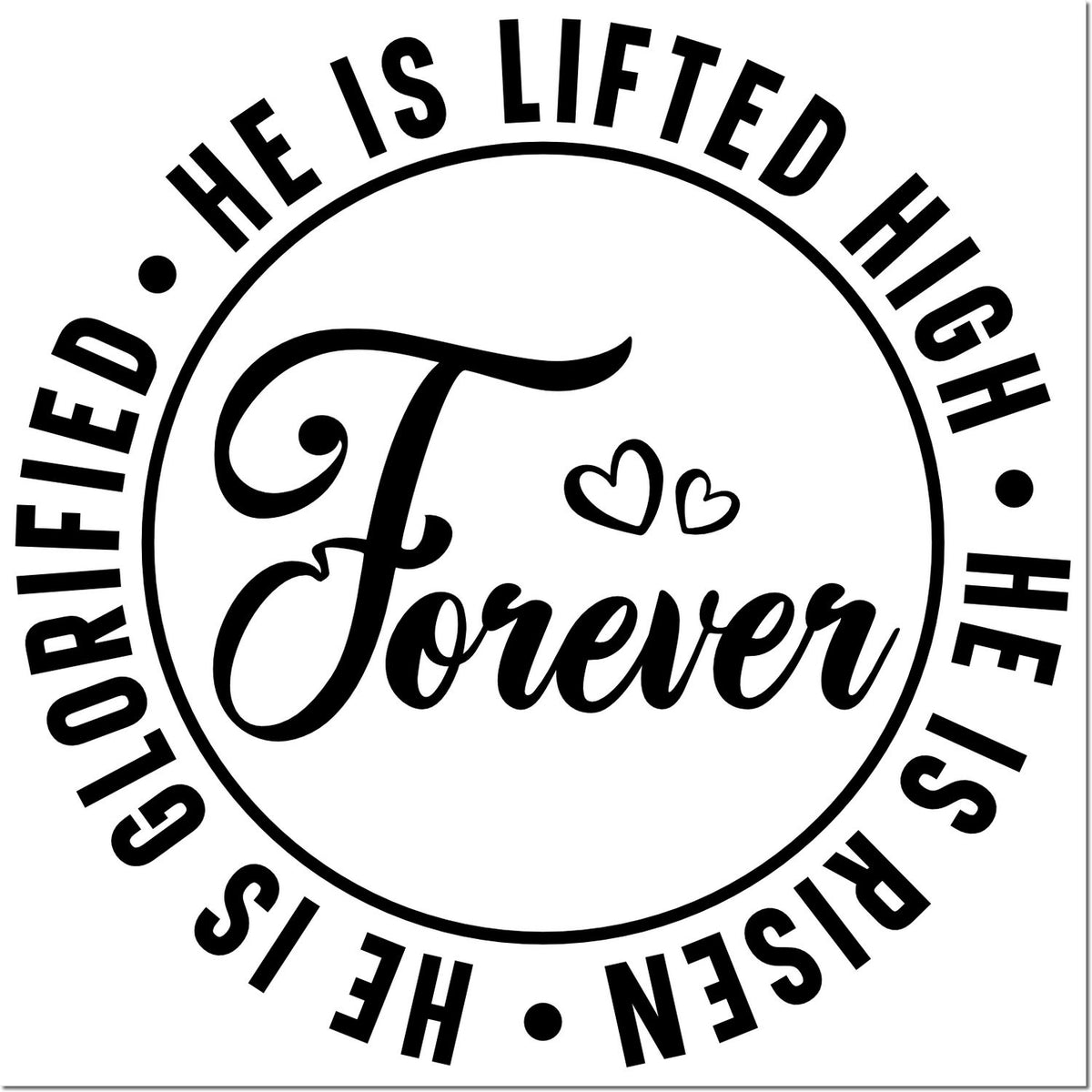 Black round rubber stamp seal with "He is lifted high forever" and "Glorified" script, plus two small hearts.