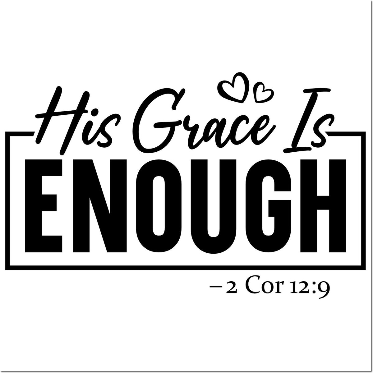 Black religious stamp seal reading His Grace Is ENOUGH with two hearts and 2 Cor. 12:9 on white.