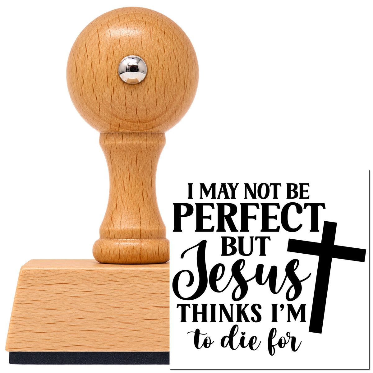 Vintage Pro beech wood stamp with a round knob handle, shown with its black I May Not Be Perfect, But Jesus Thinks I'm To Die For imprint on white.