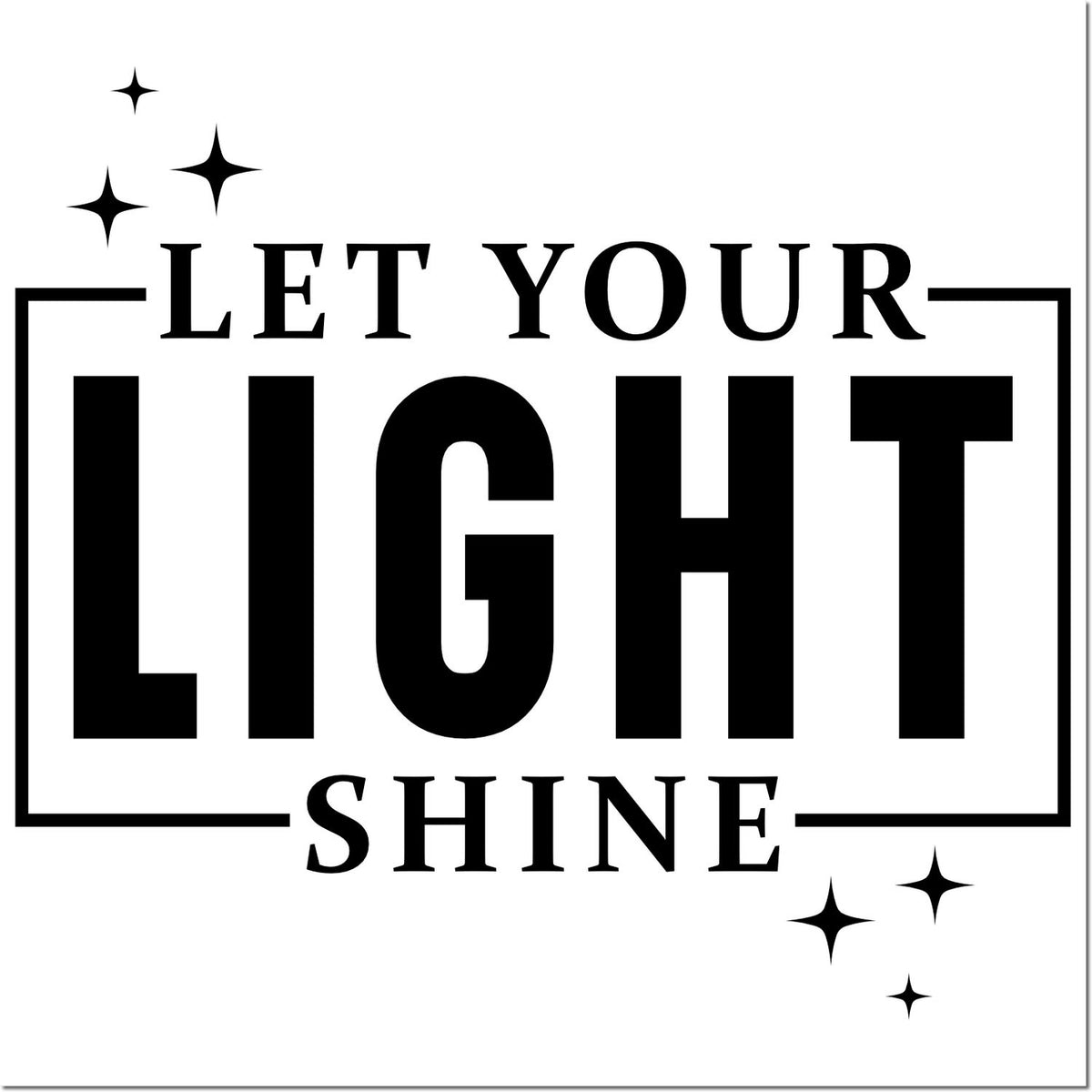 Black stamp and seal design with Let Your Light Shine text, sparkles, and bold frame on a white background.