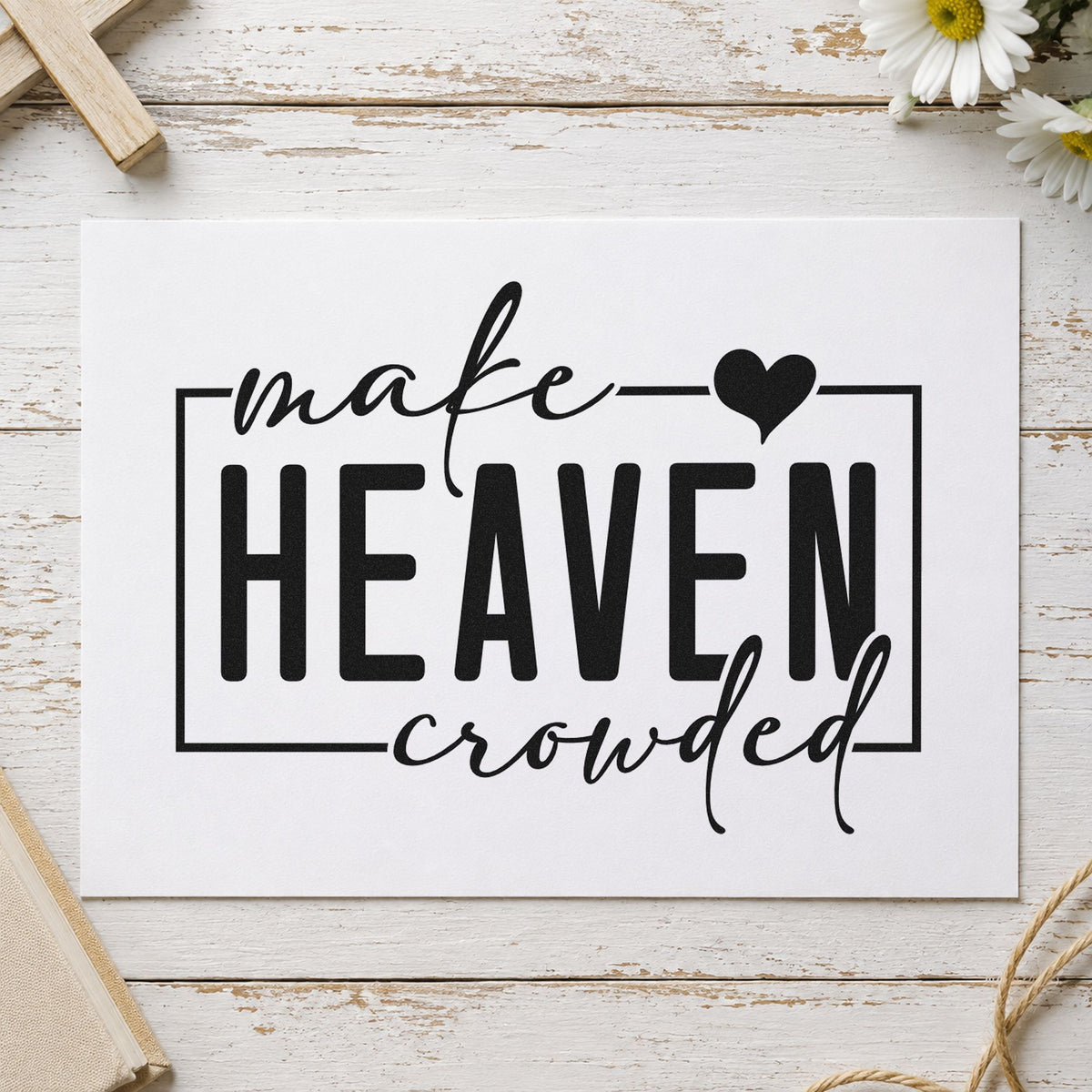 Make Heaven Crowded rubber stamp printed in black ink, ready for crowded heaven cards and similar paper crafts.