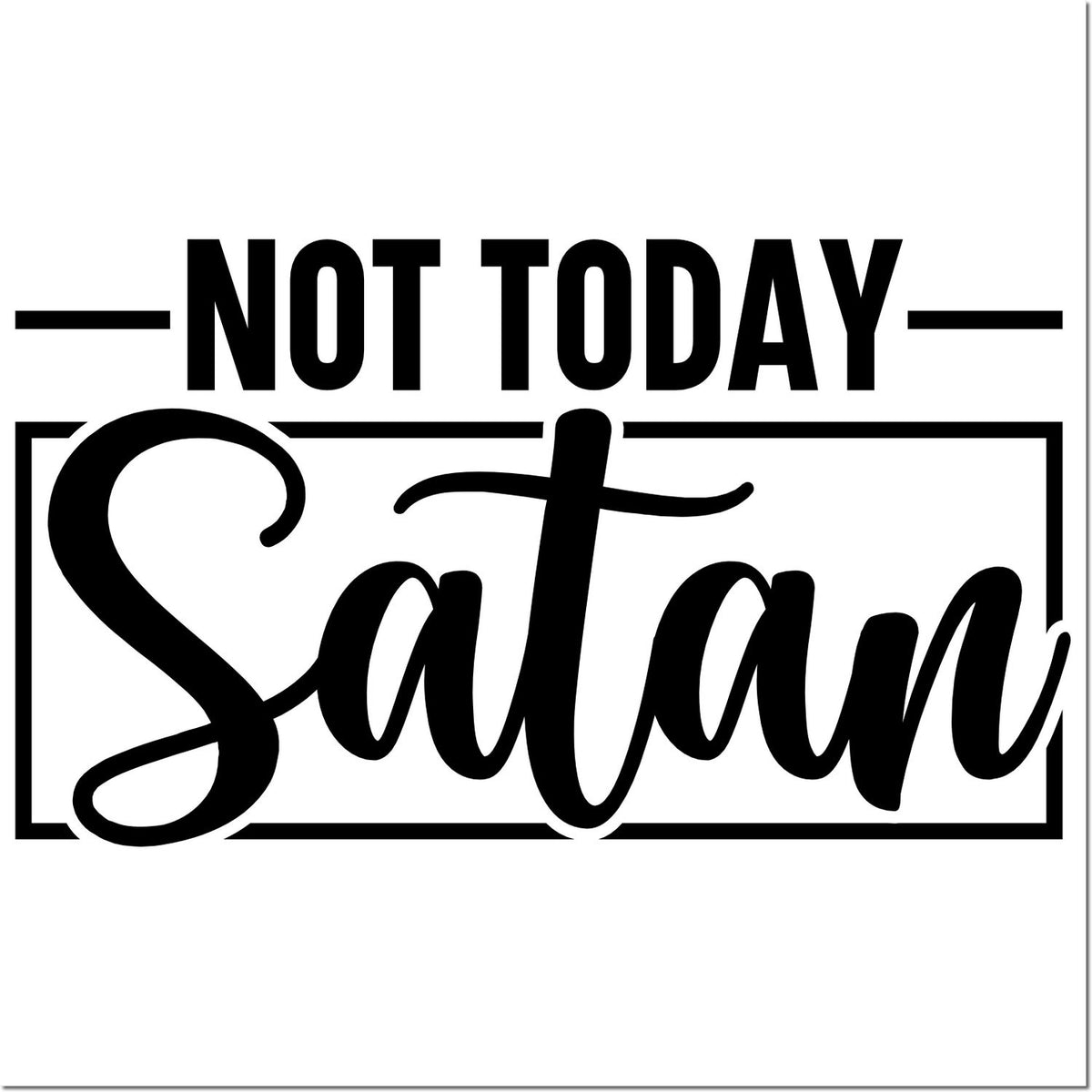 Black Not Today Satan stamp and seal design with bold and script lettering on white background.