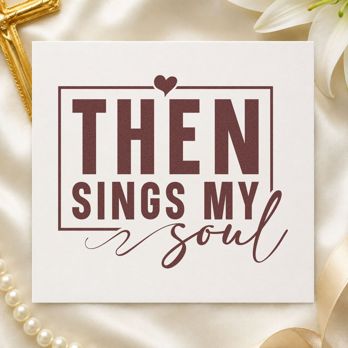 Then Sings My Soul rubber stamp printed in brown ink, ready for hymn sing pages and similar paper crafts.