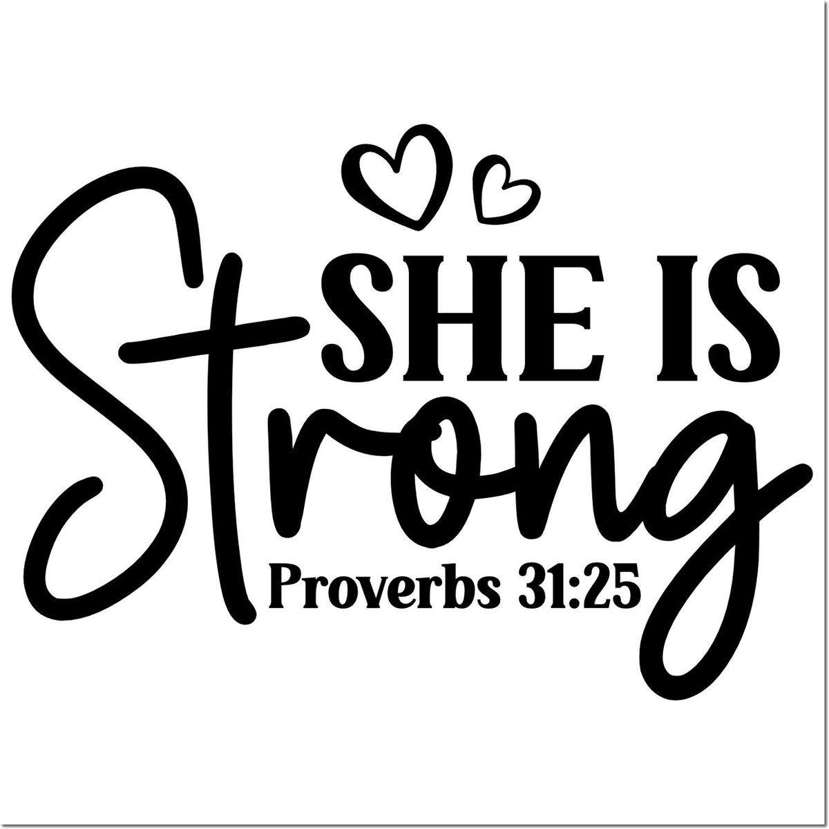 Black stamp design with She is Strong in bold script and serif text, two hearts, and Proverbs 31:25 on a white background.