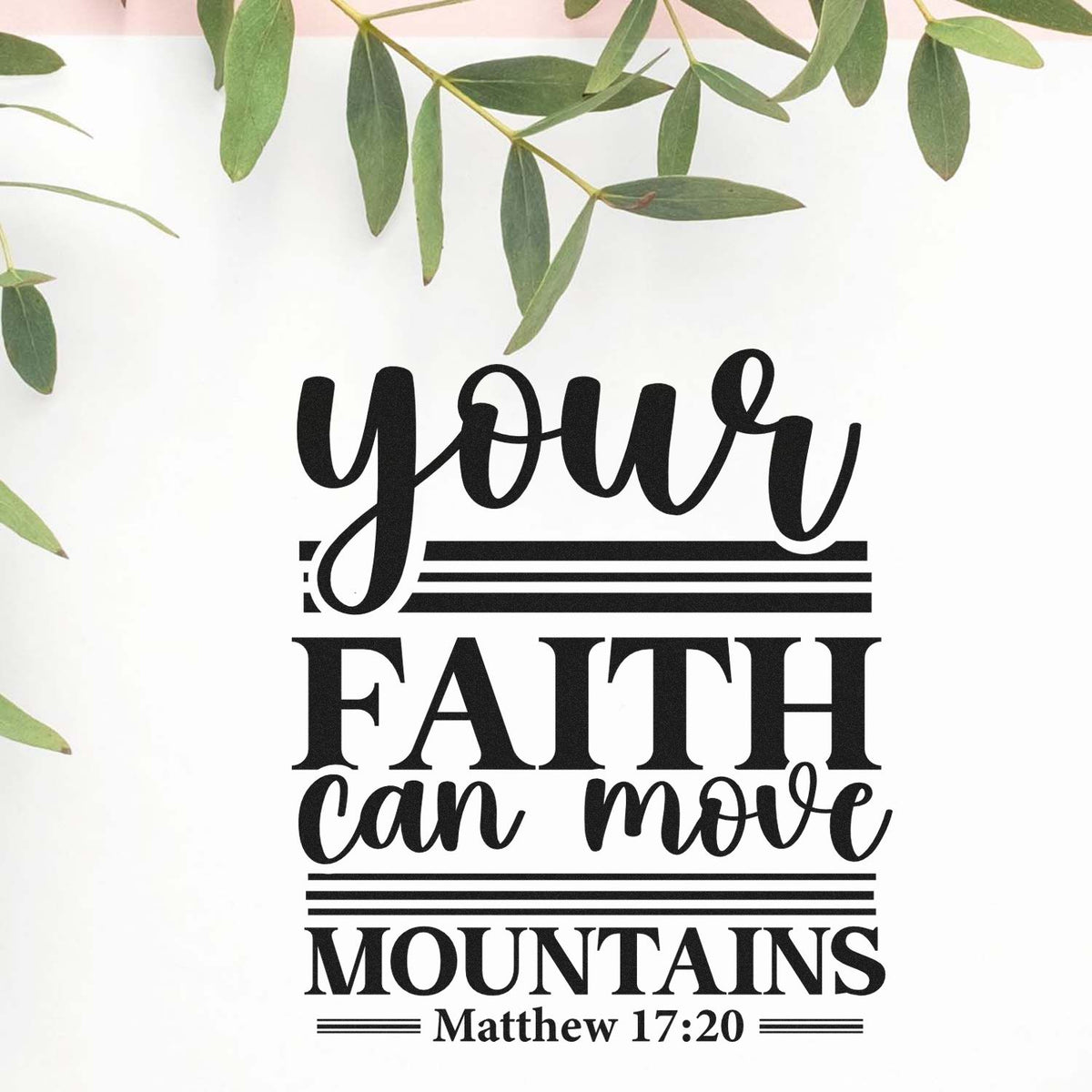 Black faith stamp and seal design with green leaves on white: Your faith can move mountains Matthew 17:20.