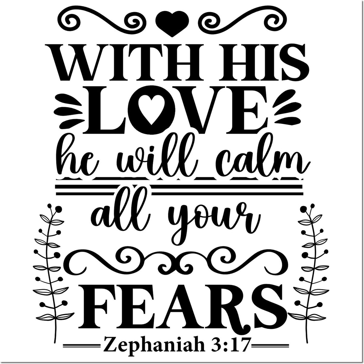 Black decorative stamp and seal design with heart, swirls, and flowers reading With His love he will calm all your fears.