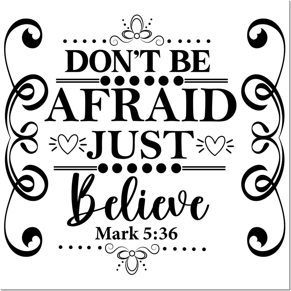 Black-and-white ornate seal stamp reading Dont Be Afraid, Just Believe with decorative border and Mark 5:36.
