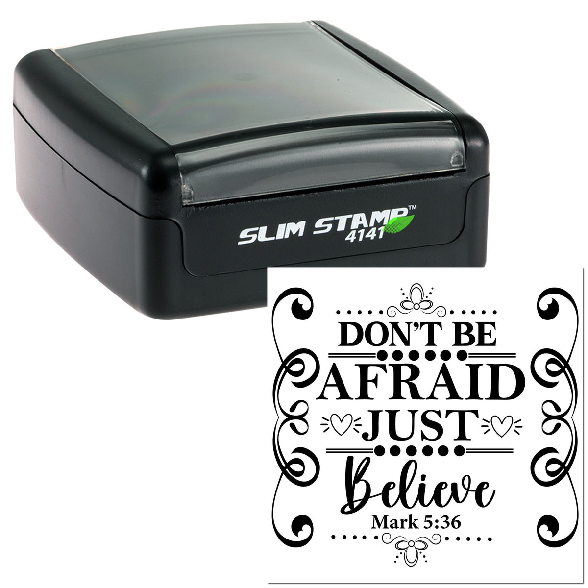 Black self-inking stamp with decorative seal design reading Dont Be Afraid, Just Believe in black.
