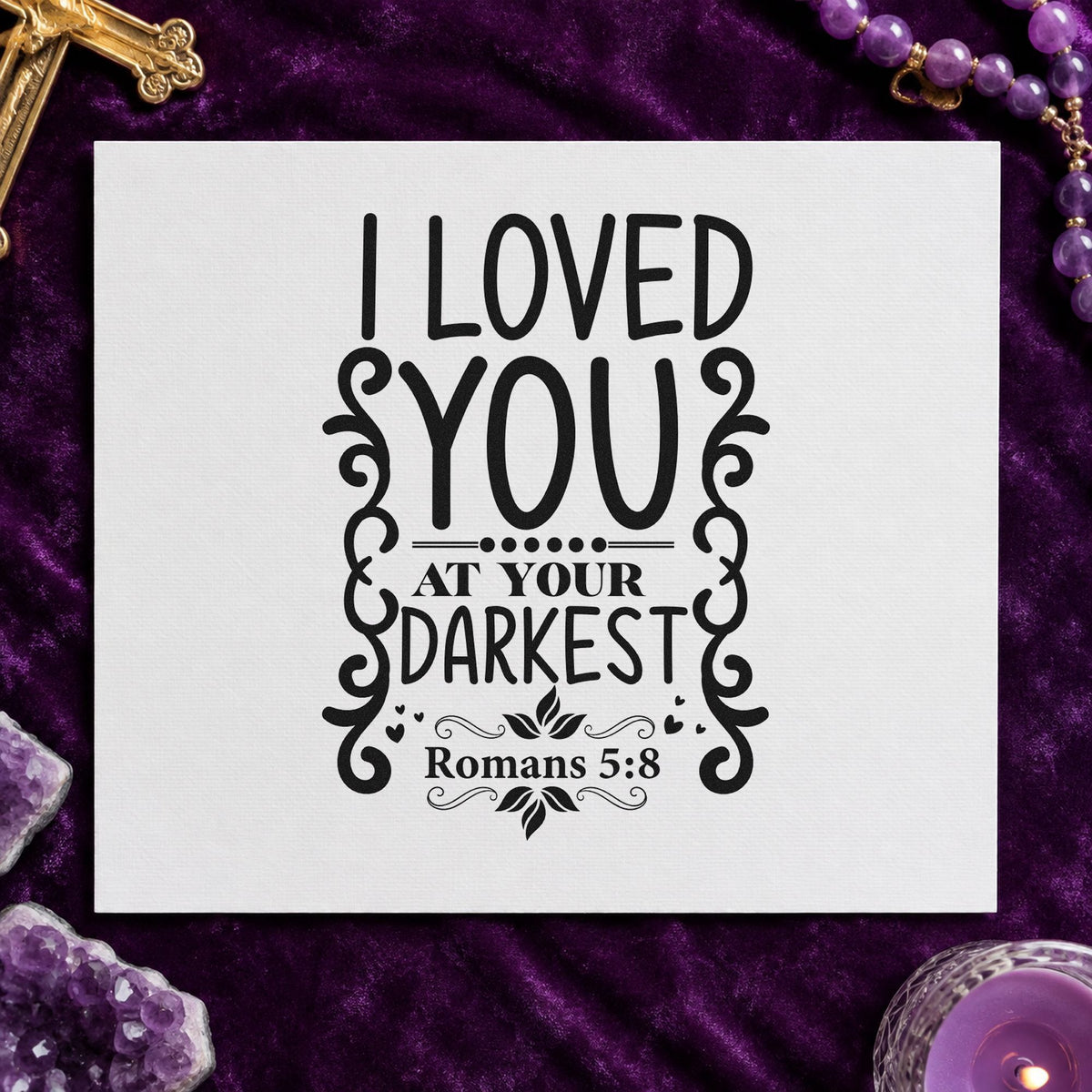 Loved at Your Darkest Scrolls rubber stamp printed in black ink, ready for scroll darkest cards and similar paper crafts.