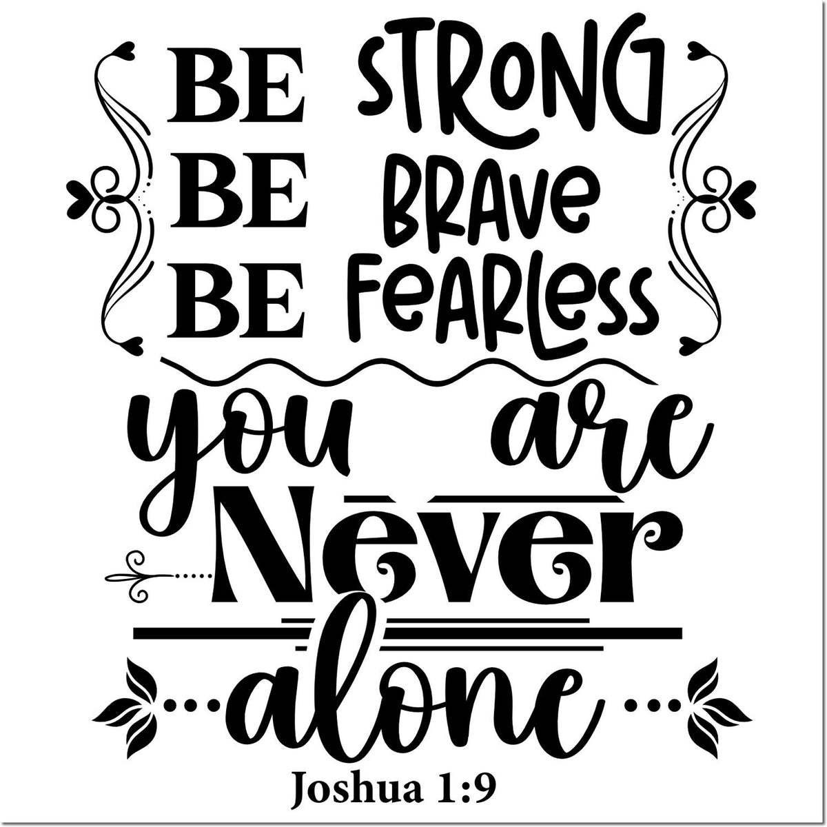 Black decorative stamp/seal with bold quote Be strong, be brave, fearless, you are never alone and Joshua 1:9.