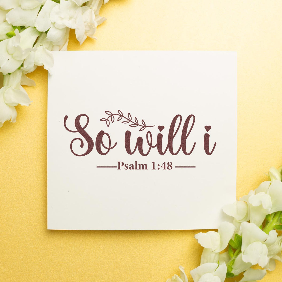 Custom stamp and seal design with maroon So will I and Psalm 1:48 on a cream background, framed by white flowers.