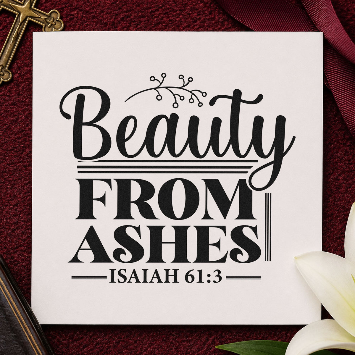 Beauty from Ashes Rules rubber stamp printed in black ink, ready for ashes cards and similar paper crafts.