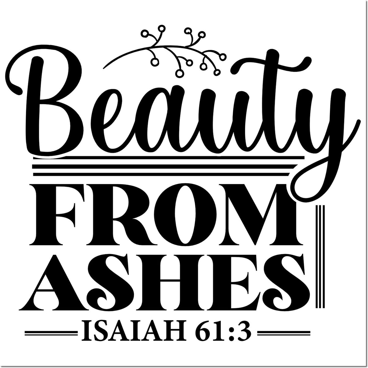 Black decorative stamp seal with Beauty From Ashes and Isaiah 61:3 in bold script and serif lettering.