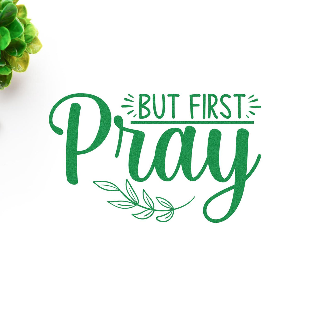 Green But First Pray stamp design with leafy accent on white background for seal products.