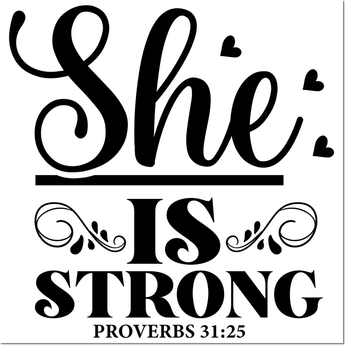 Black decorative stamp and seal design reading She Is Strong with hearts and Proverbs 31:25 on a white background.