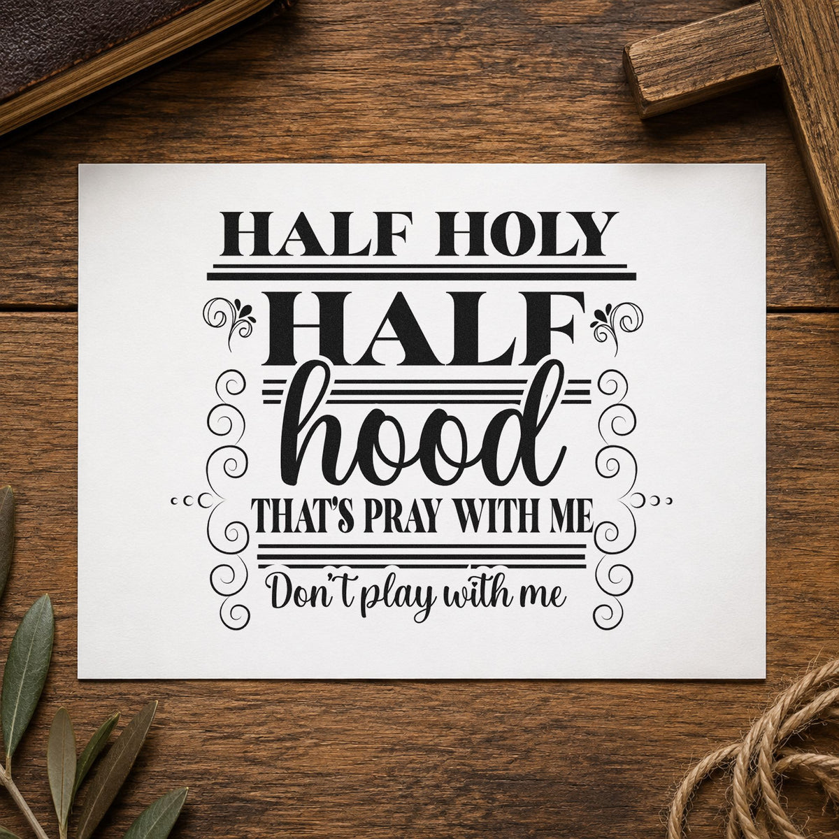 Half Holy Half Hood Scrolls rubber stamp printed in black ink, ready for scroll sass cards and similar paper crafts.
