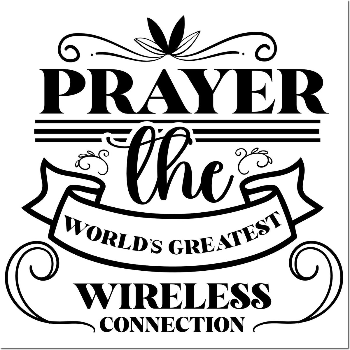 Black decorative stamp/seal design with ornate flourishes and bold text: Prayer, the worlds greatest wireless connection.