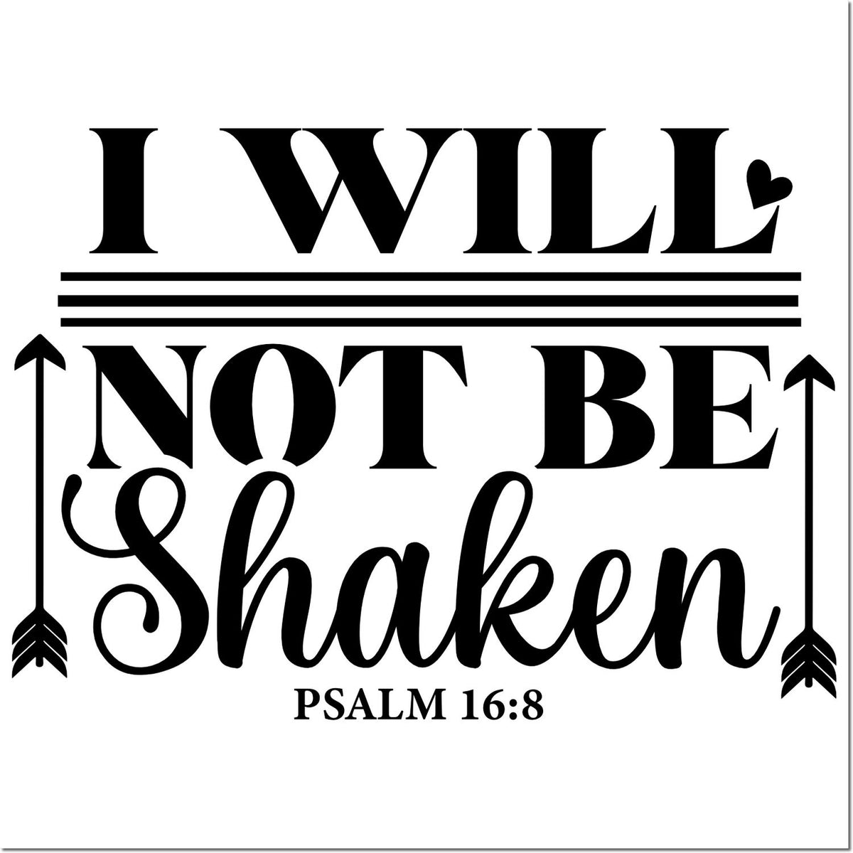 Black faith-based stamp/seal design reading I Will Not Be Shaken, Psalm 16:8, with arrows and heart accent on white.