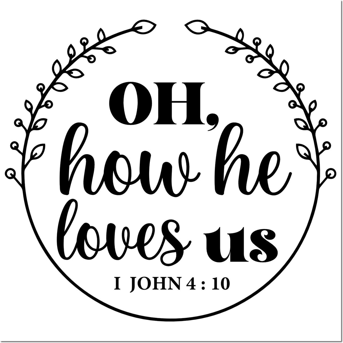 Black circular stamp seal with leafy wreath and Bible verse text: Oh, how he loves us and I John 4:10 on white.
