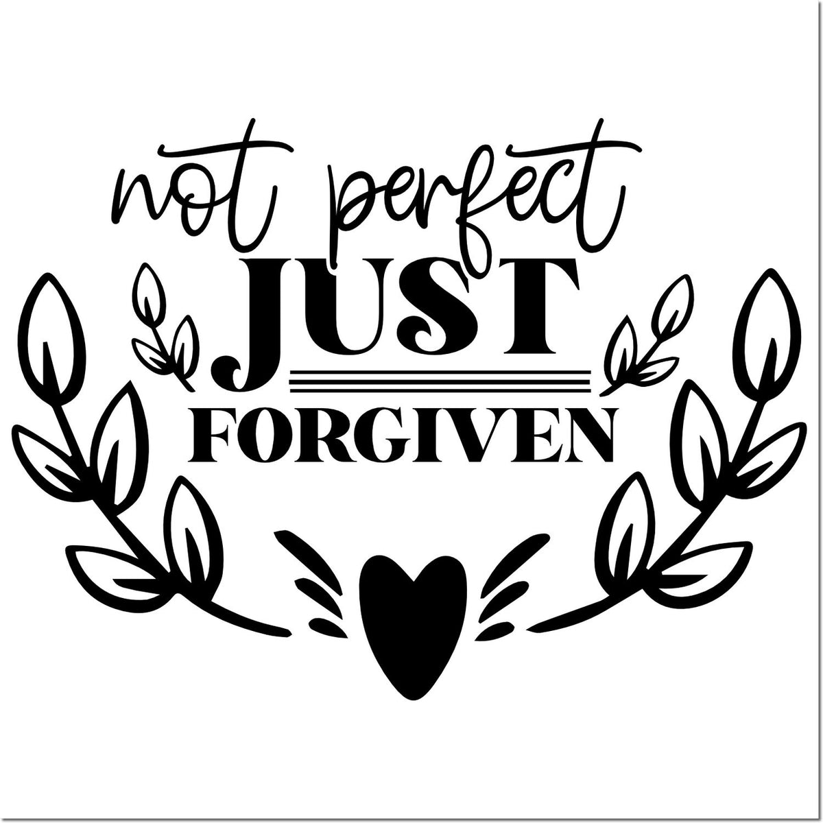 Black not perfect, just forgiven stamp with leafy wreath, heart, and decorative script on a white background.