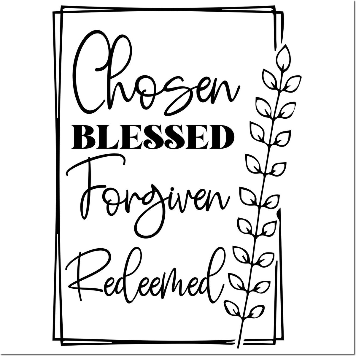 Black stamp design with hand-lettered Chosen, Blessed, Forgiven, Redeemed and a leafy vine border on white.