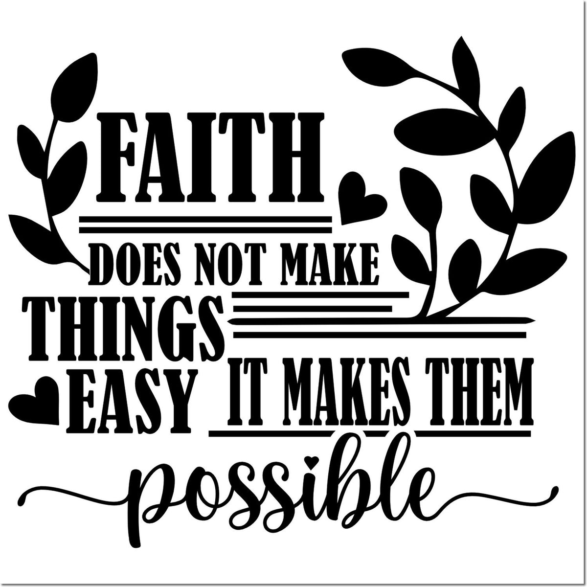 Black faith stamp/seal design with leafy branches, hearts, and quote: Faith does not make things easy, it makes them possible.
