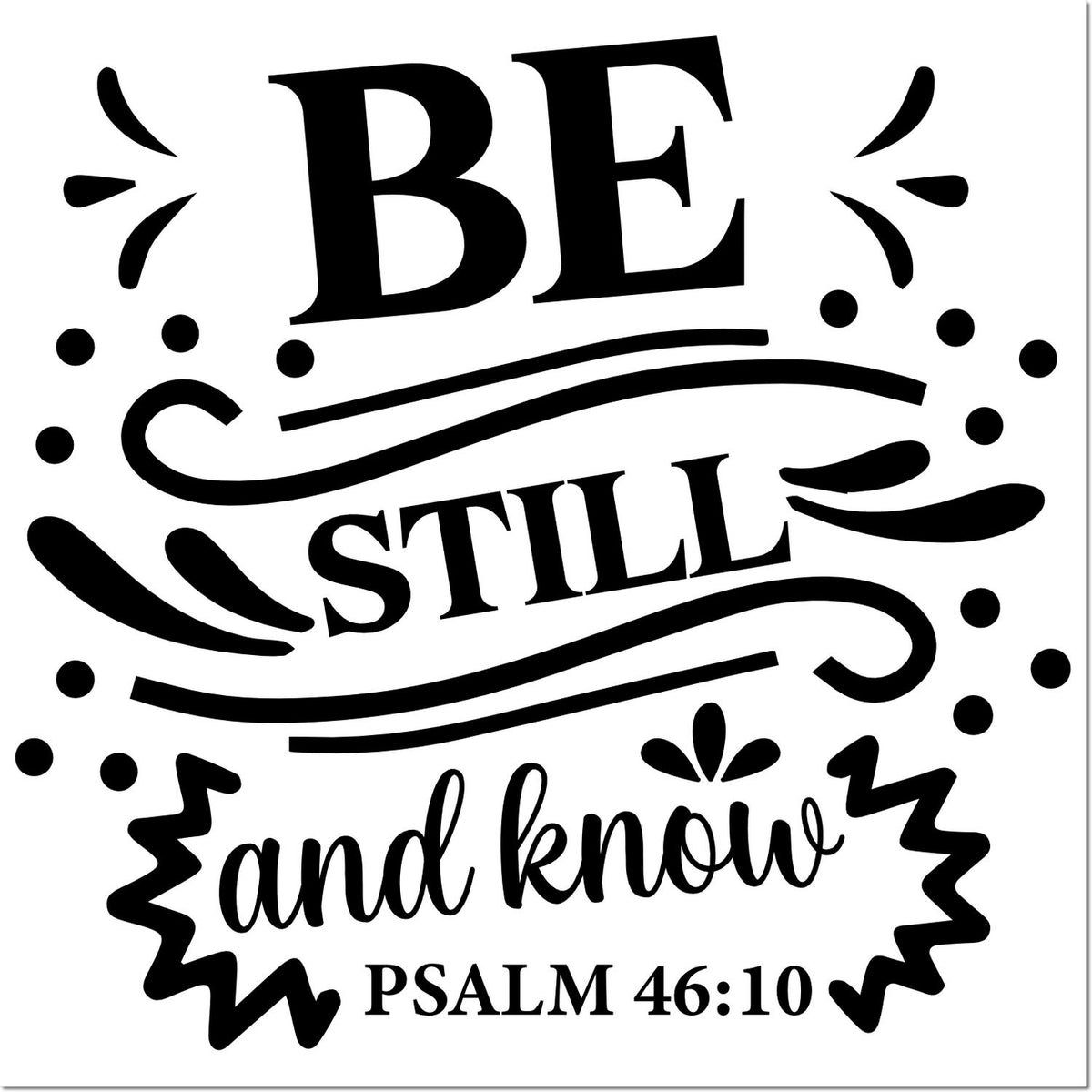 Black decorative stamp seal with Be still and know and Psalm 46:10 in bold black text on a white background.
