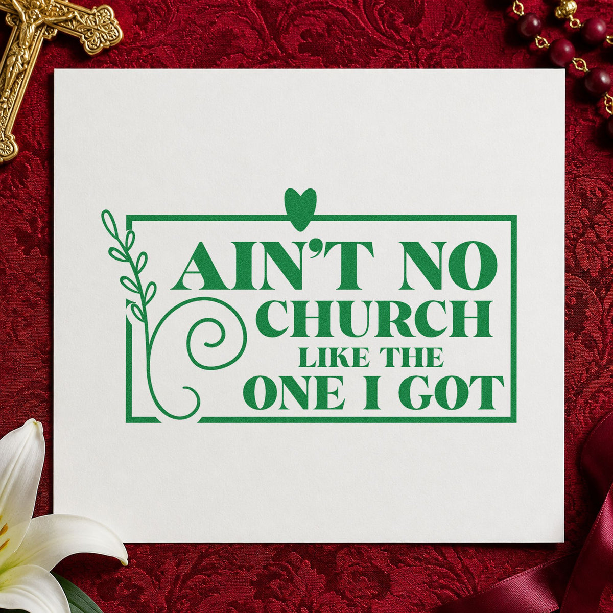 Ain't No Church Floral Frame craft stamp imprint in green ink on a handmade project, one idea being welcome team tees.