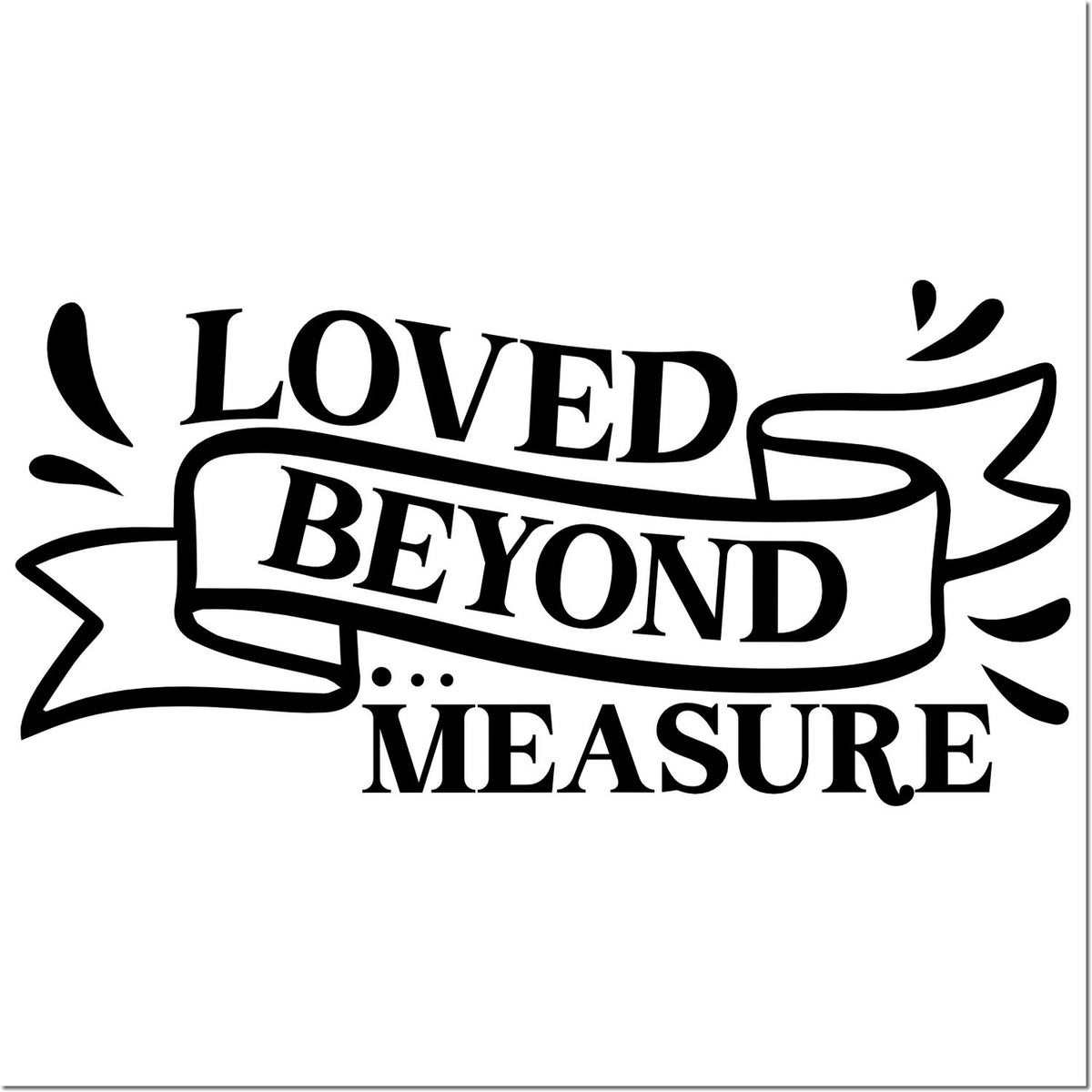 Black decorative rubber stamp and seal design with ribbon banner reading Loved Beyond Measure on a white background.