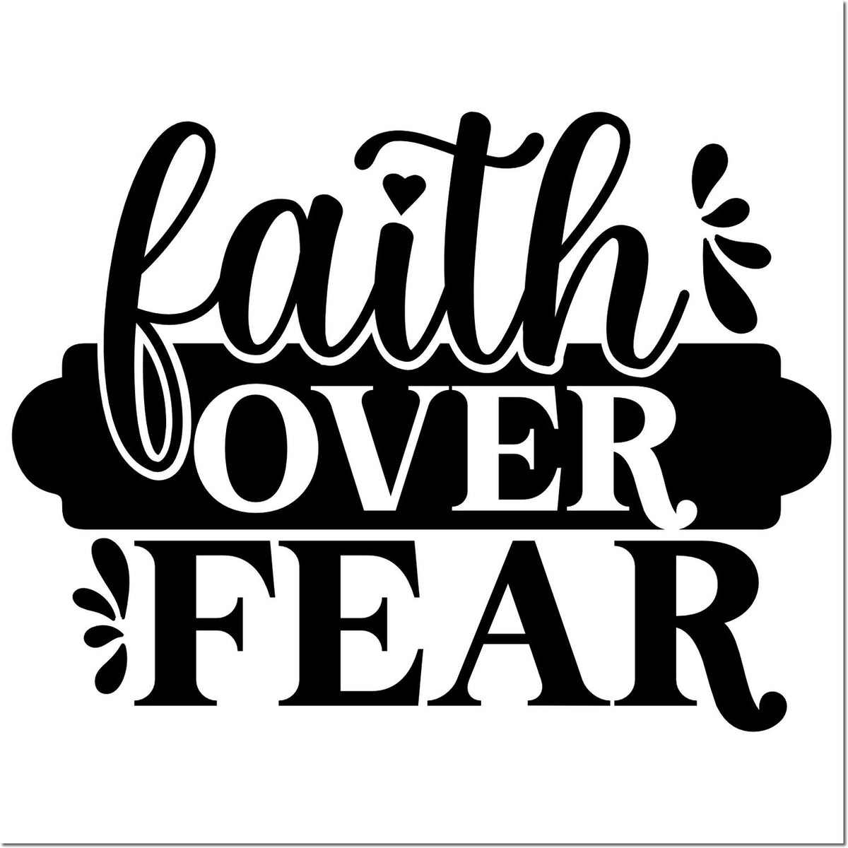 Black faith over fear stamp and seal design with decorative lettering on a white background.