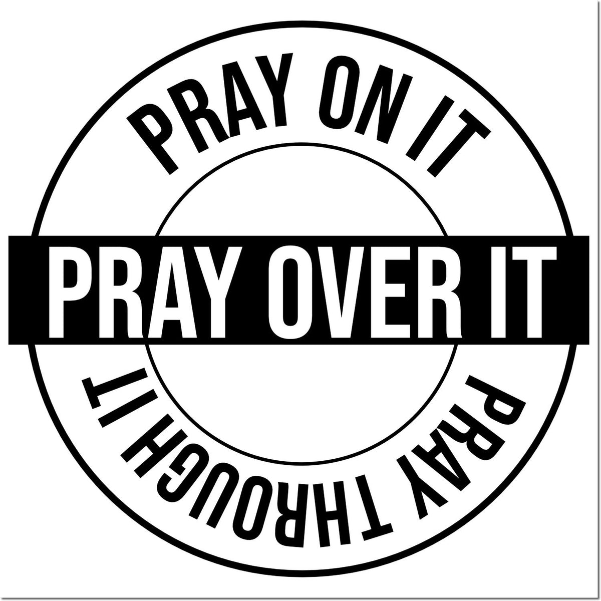 Black-and-white circular stamp seal reading Pray On It, Pray Over It, and Pray Through It.