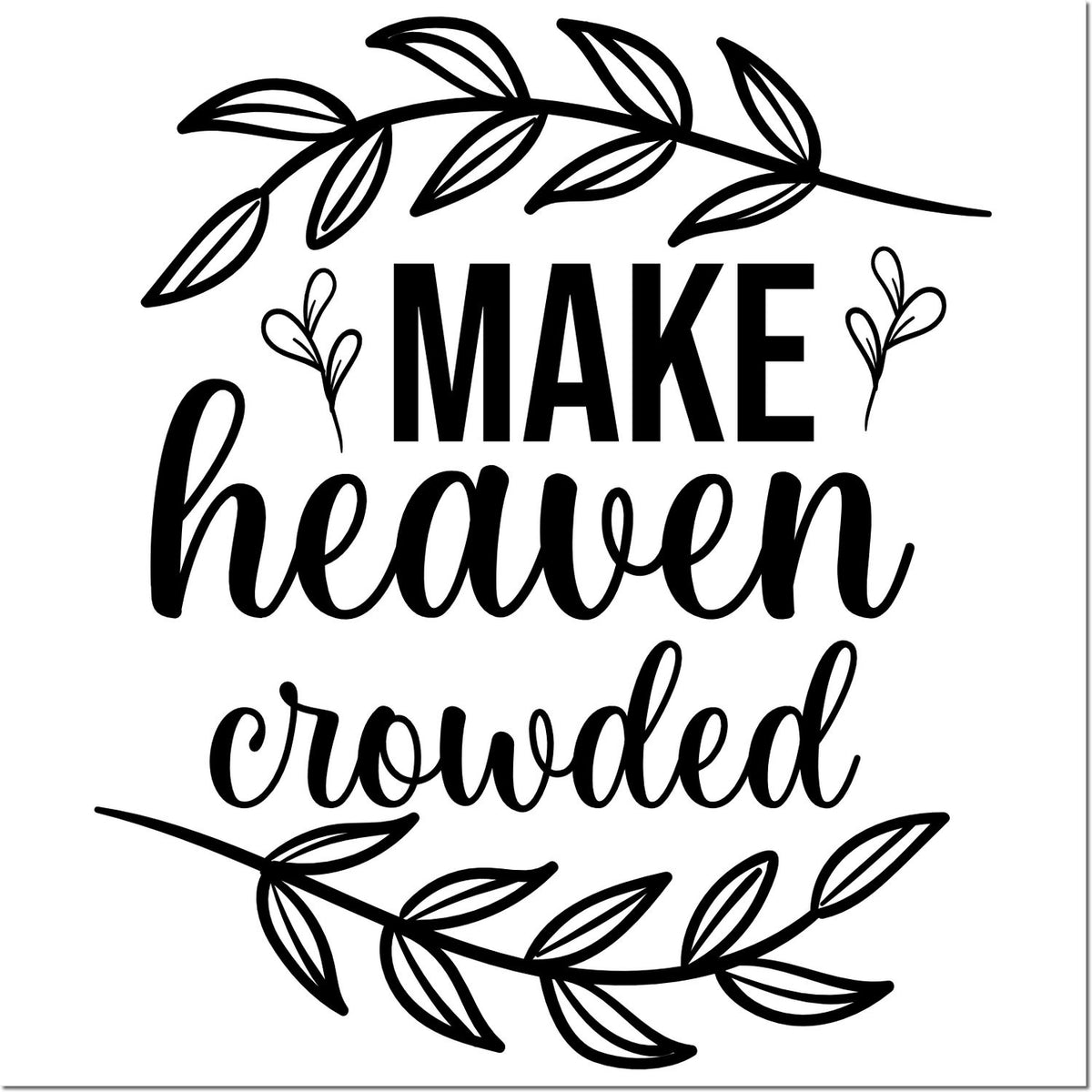 Black stamp and seal design with leafy wreaths and make heaven crowded text on white background.