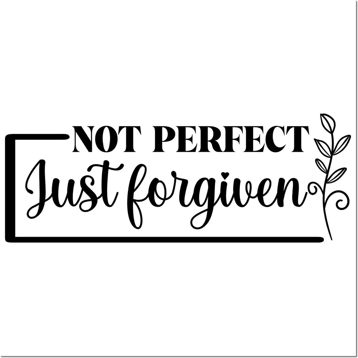 Black Not Perfect, Just Forgiven stamp and seal design with a leafy accent and border on white background.