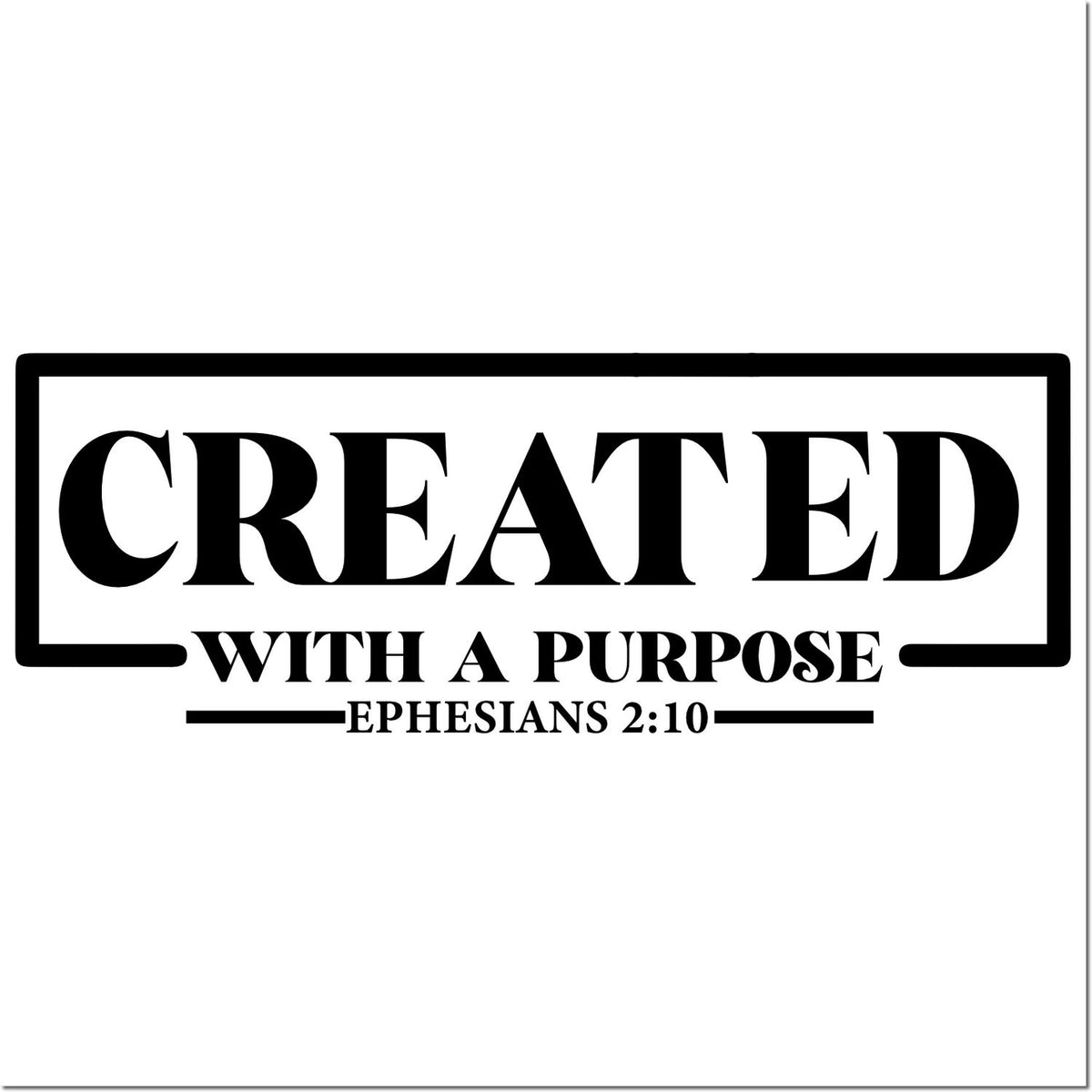 Black Christian stamp-style seal reading Created with a Purpose and Ephesians 2:10 in a bold rectangular frame.