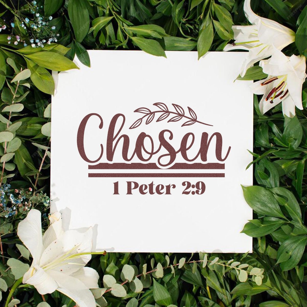 Brown Chosen 1 Peter 2:9 stamp seal on white card, framed by green leaves and white lilies
