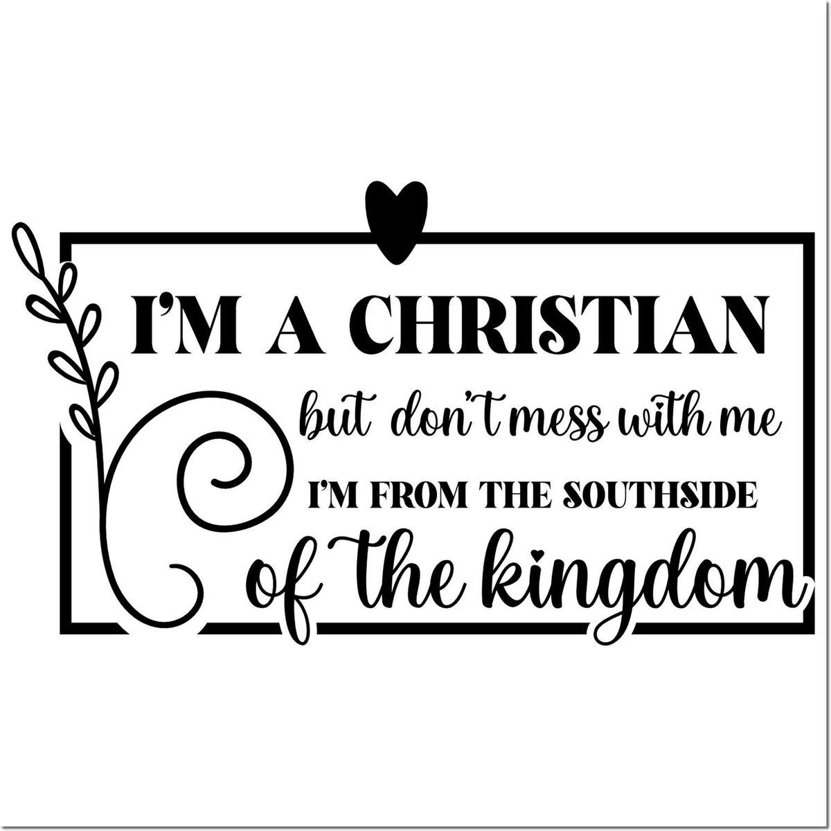 Black Christian stamp and seal design with border, heart, and vine; text reads "I'm a Christian... Southside of the kingdom."