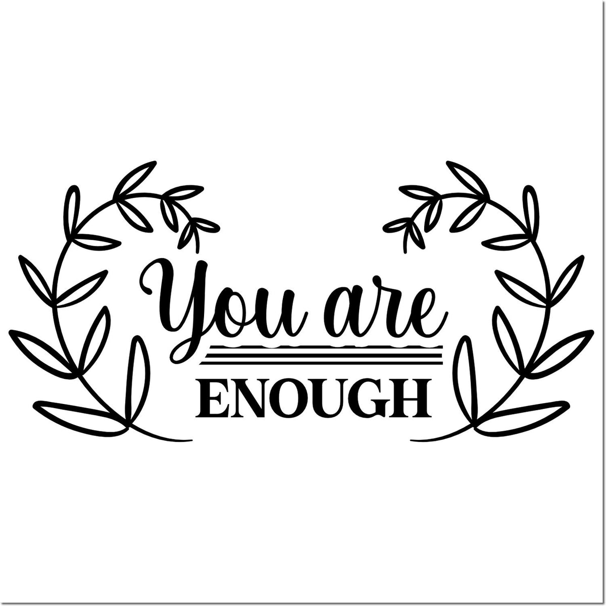Black stamp seal with leafy wreath and text You are ENOUGH on a white background.