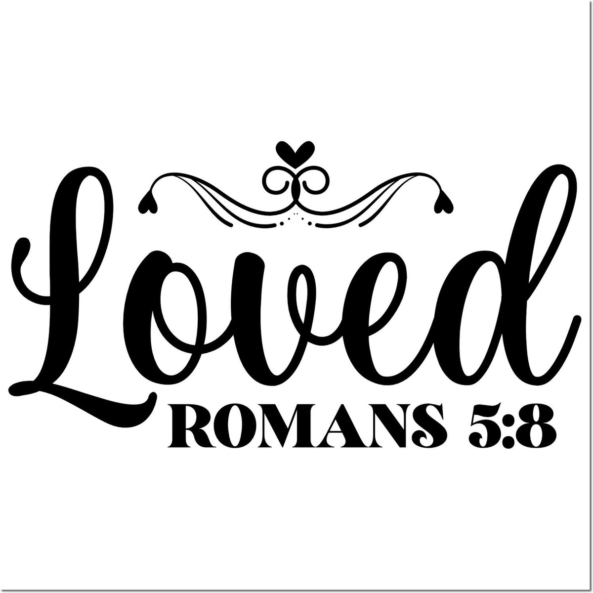 Bold black Loved Romans 5:8 scripture stamp seal with ornate flourish on a white background.