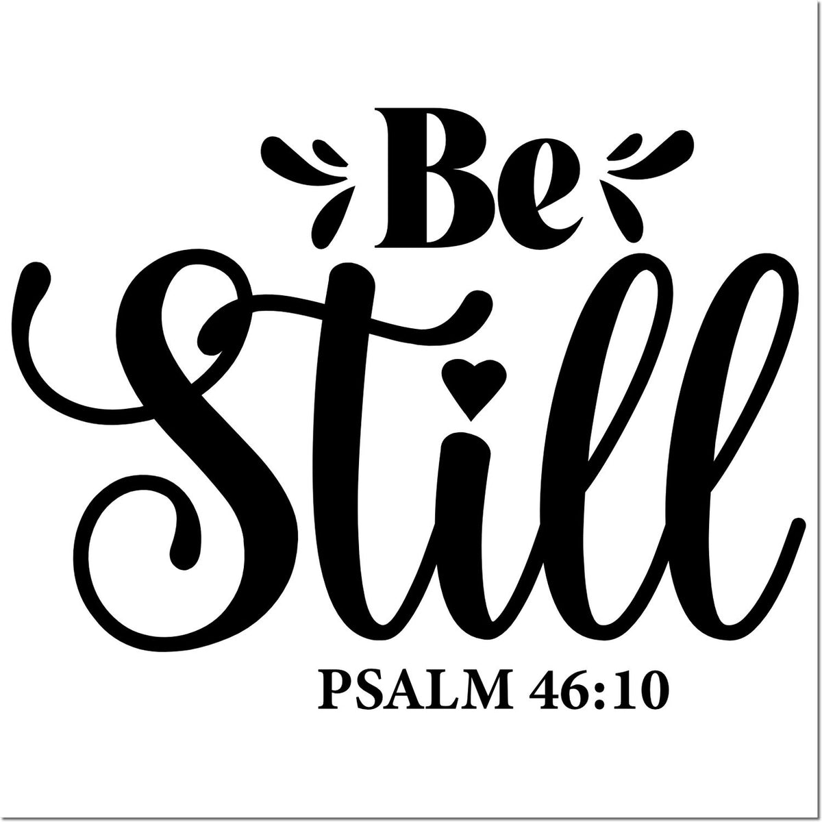 Black Christian stamp and seal design reading Be Still with Psalm 46:10 in elegant black script on white background.