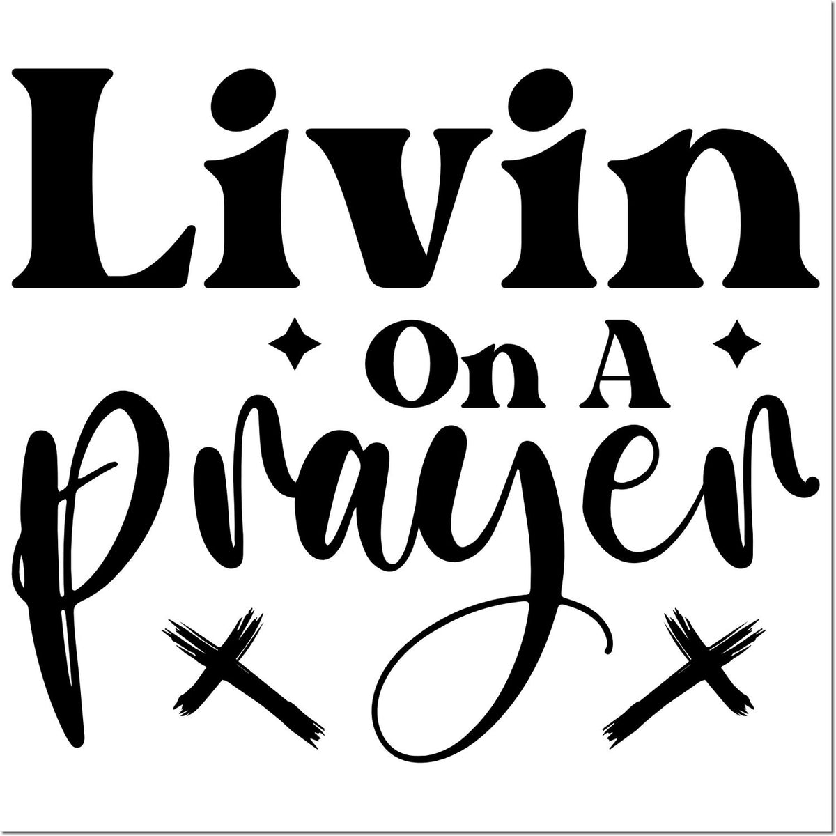 Black Livin On A Prayer stamp and seal design with bold mixed fonts, star accents, and crossed marks on a white background.