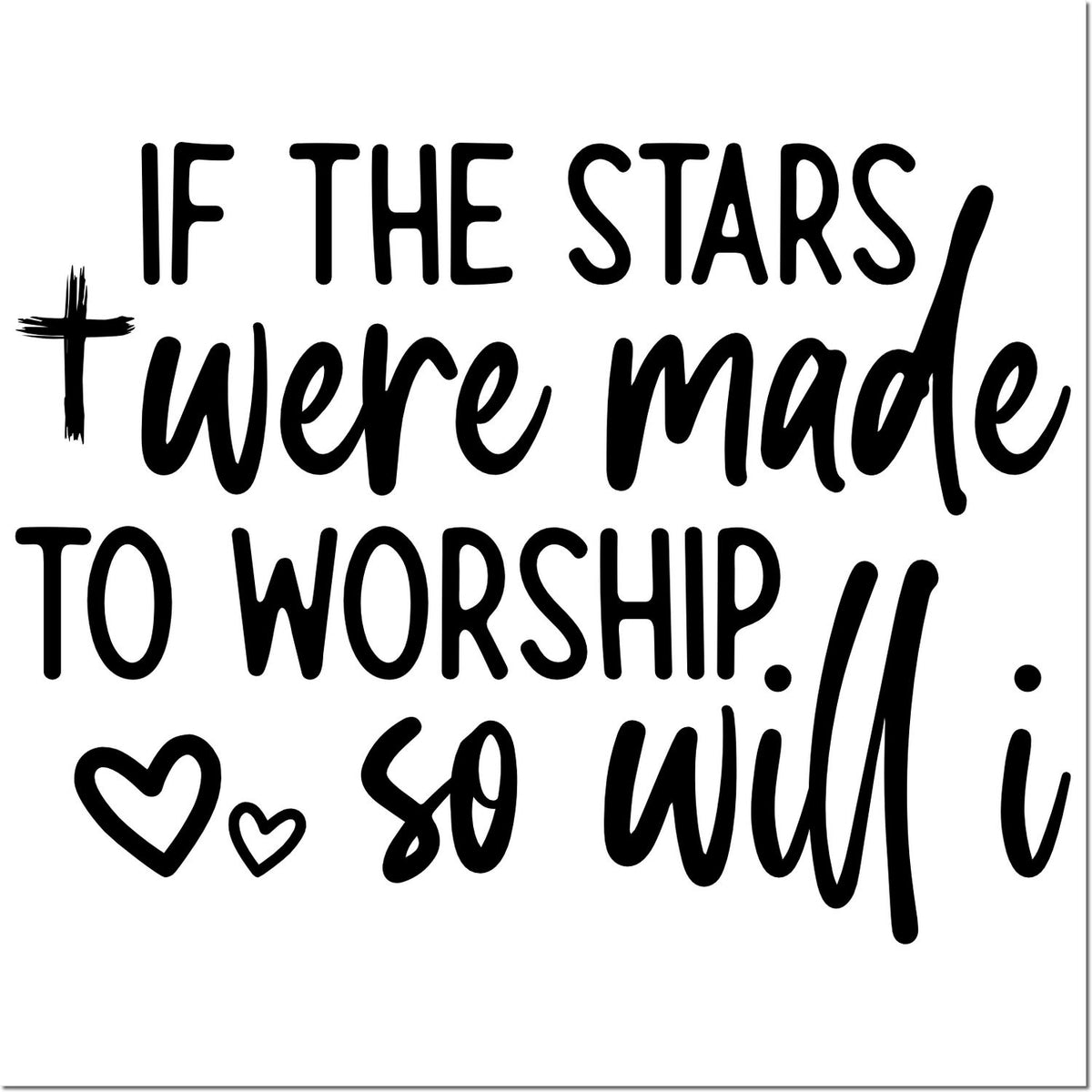 Black worship stamp/seal design with handwritten text, If the stars were made to worship, so will I, and small hearts.