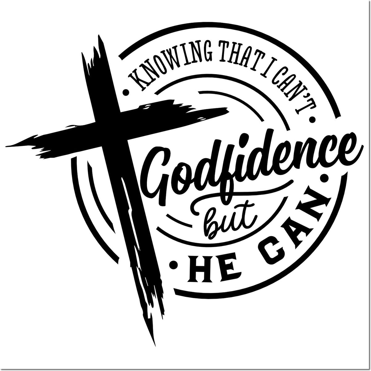 Black-and-white circular rubber stamp seal with cross, Godfidence, and Knowing that I cant; He can text.