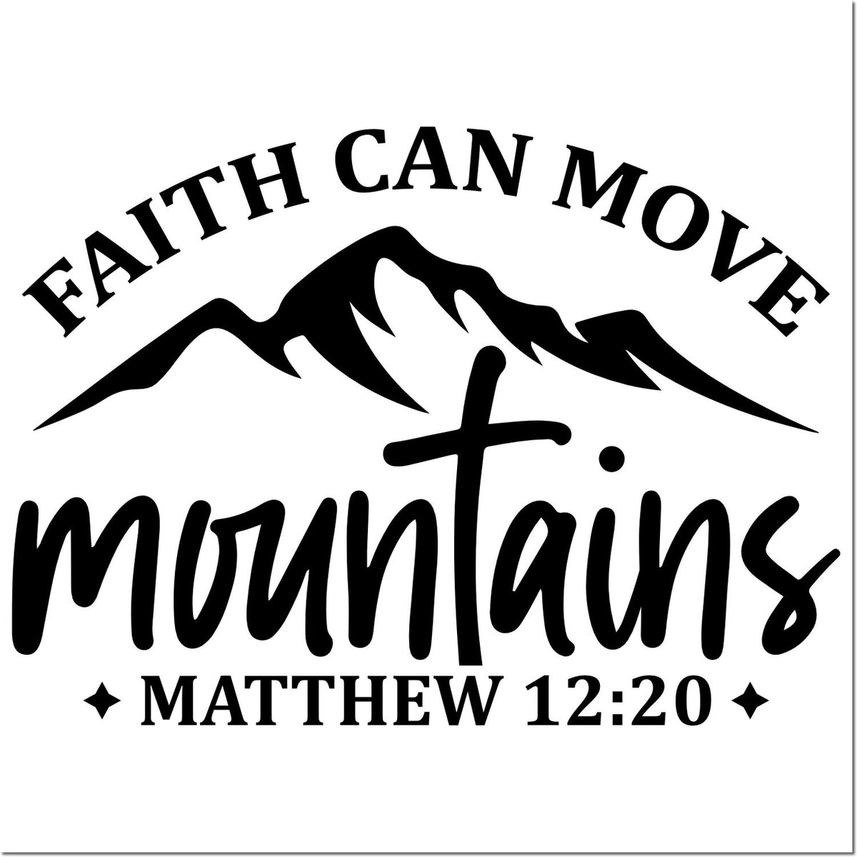 Black faith-themed stamp design with mountain silhouette, Faith Can Move Mountains, and Matthew 12:20 on white.