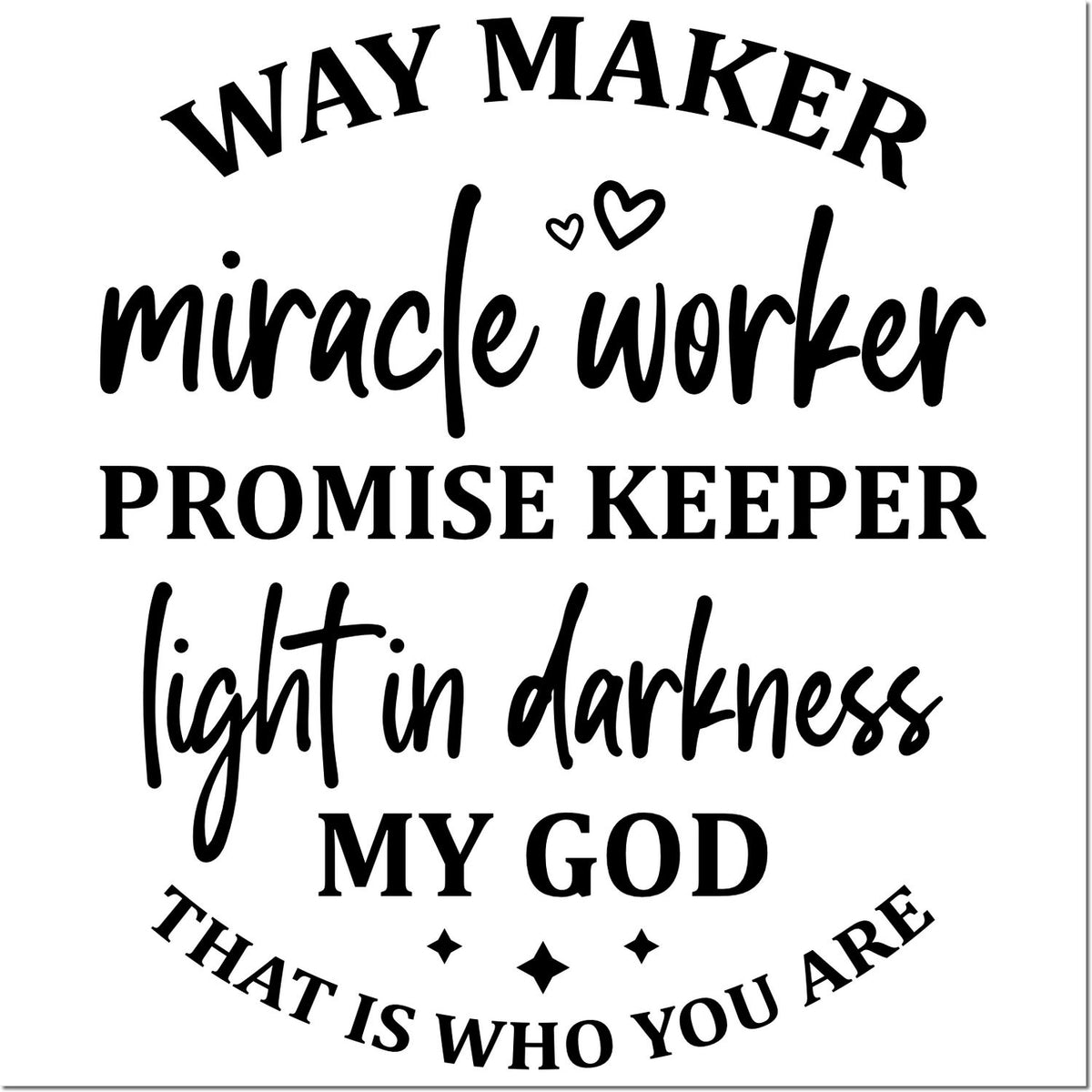 Black circular stamp and seal design with Way Maker, Miracle Worker, Promise Keeper, Light in Darkness, My God, and small hearts on white.