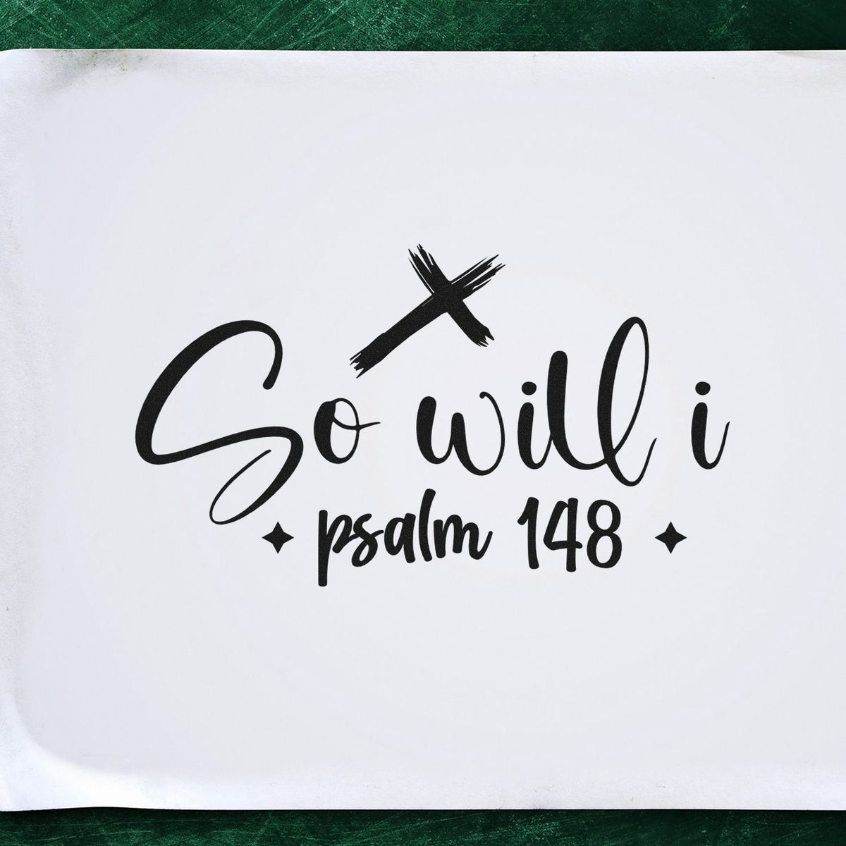 Black Christian stamp/seal design reading So Will I Psalm 148 in black on white paper, with a green background.