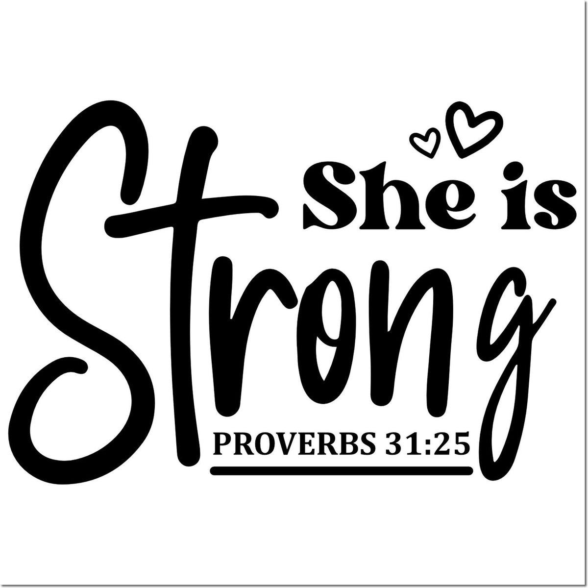 Black She is Strong stamp and seal design with hearts and Proverbs 31:25 on white background.