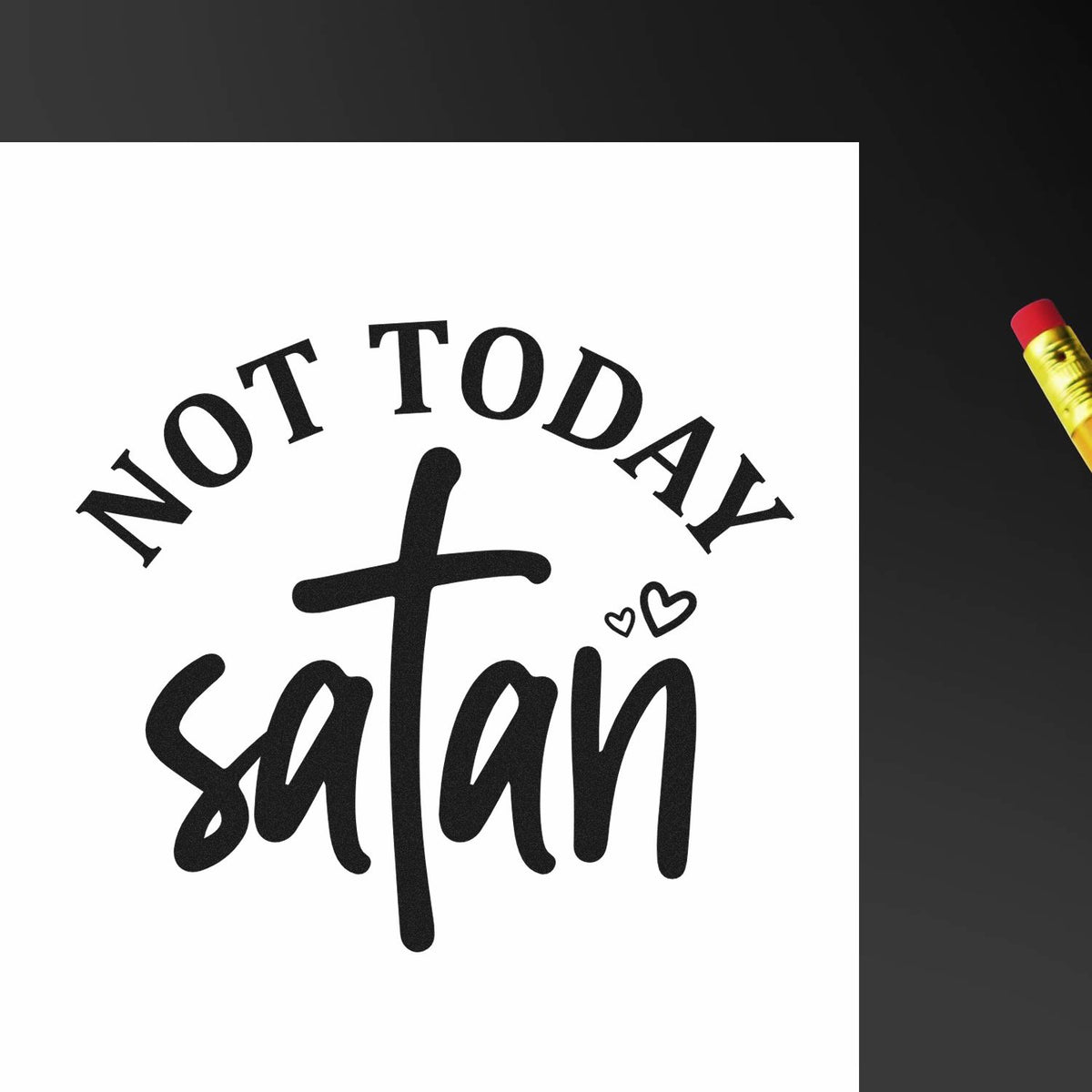 Black Not Today Satan stamp/seal design on white with a cross and tiny hearts; red-and-yellow pencil at edge.