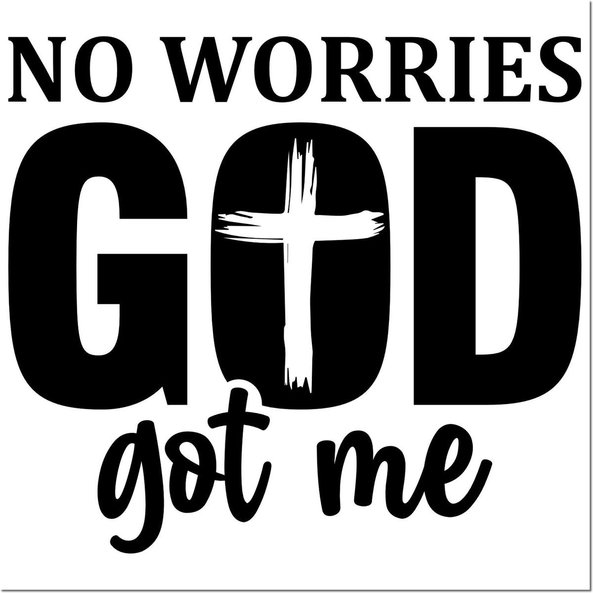 Black-and-white faith stamp/seal design reading No worries God got me with a cross in the O.