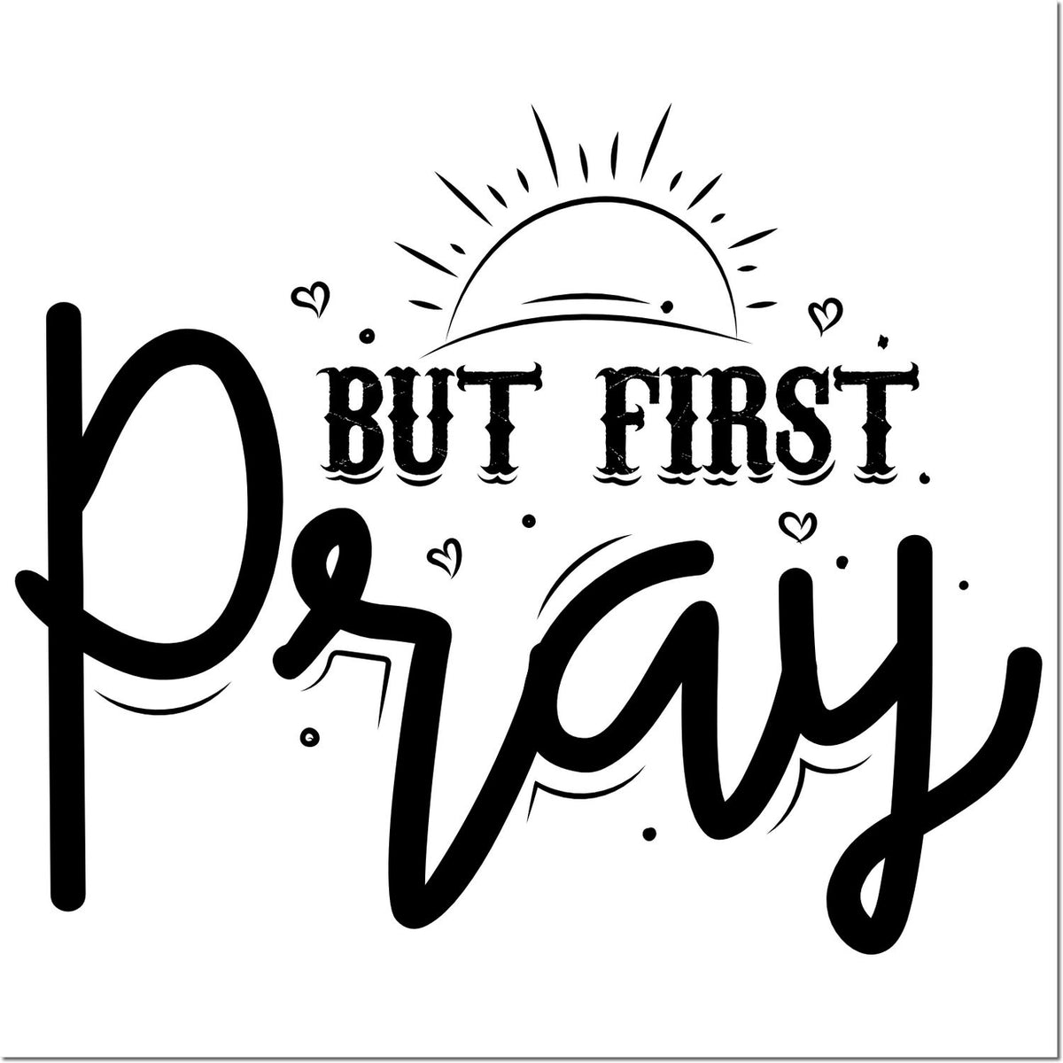 Black Pray But First decorative stamp seal with sunburst, hearts, and bold script on a white background